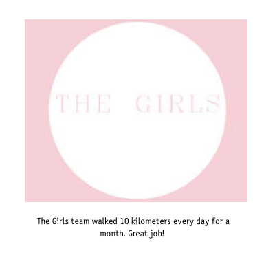 The Girls team walked 10 kilometres every day for a month. Great job!